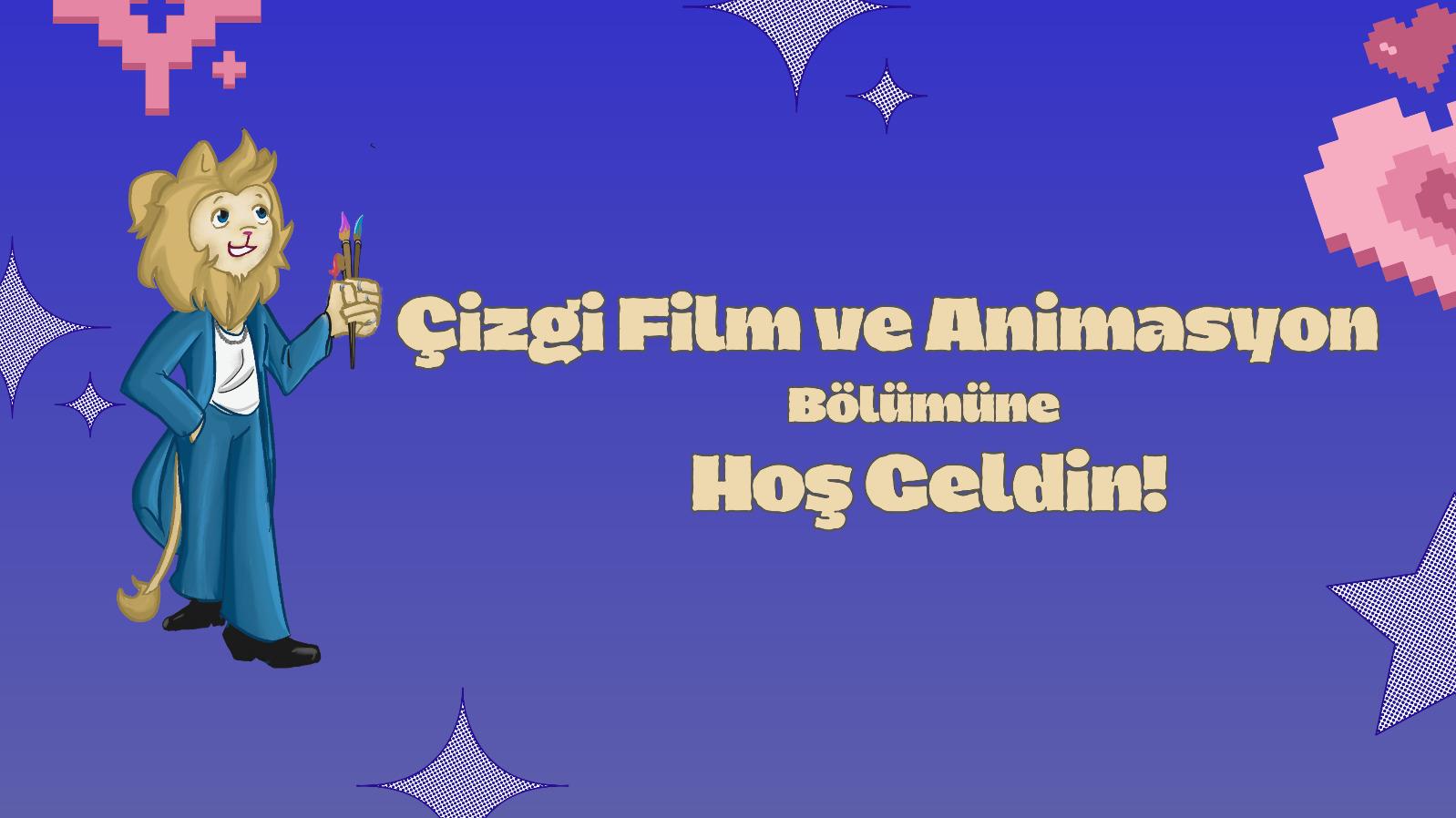 Çizgi Film ve Animasyon Bölümüne Hoş Geldin